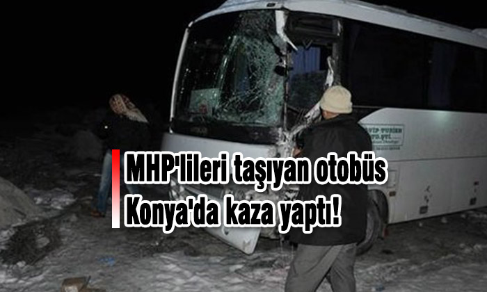 MHP'lileri taşıyan otobüs Konya'da kaza yaptı!