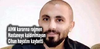 AİHM kararına rağmen tedavi edilmeyen Cihan Karaman hayatını kaybetti Cihan Karaman neden öldü