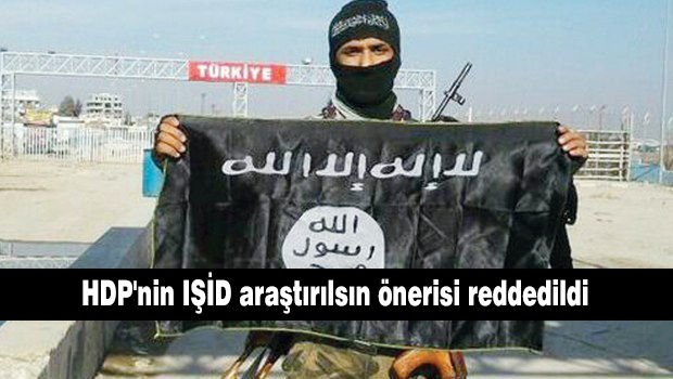 HDP'nin IŞİD araştırılma önerisi reddedildi.